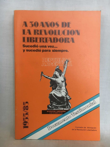 A 30 Años De La Revolución Libertadora 1955-1985