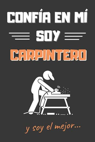 Confia En Mi, Soy Carpintero: Divertido Cuaderno De Notas, D