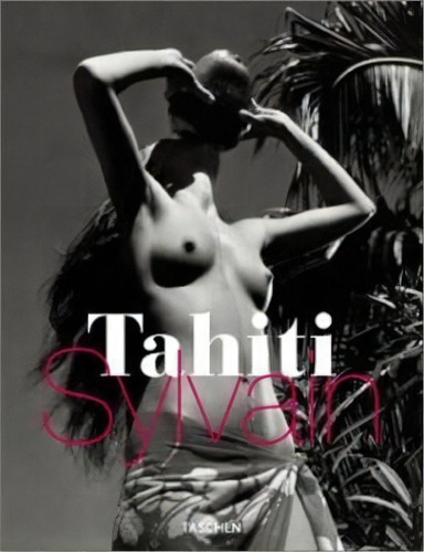 Tahiti Sylvain, De Jean Lacouture. Editorial Taschen, Tapa Dura, Edición 2001 En Inglés