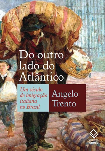 Do Outro Lado Do Atlântico: Um Século De Imigração Itali: Do Outro Lado Do Atlântico: Um Século De Imigração Italiana No Brasil, De Trento, Angelo. Editorial Unesp, Tapa Mole En Português
