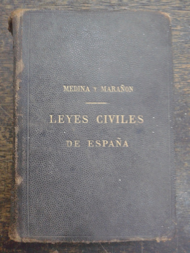 Leyes Civiles De España * L. Medina Y M. Marañon * 1911 *