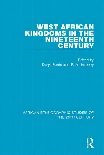 West African Kingdoms In The Neenth Century, De Daryll Forde. Editorial Taylor & Francis Ltd En Inglés