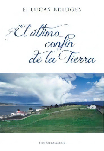 El Ultimo Confin De La Tierra, De Bridges Lucas. N/a, Vol. Volumen Unico. Editorial Sudamericana, Tapa Blanda, Edición 5 En Español, 2010
