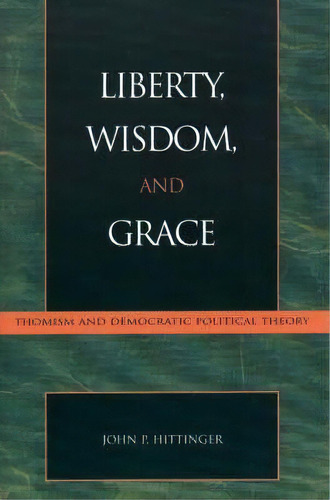 Liberty, Wisdom, And Grace, De John P. Hittinger. Editorial Lexington Books, Tapa Blanda En Inglés