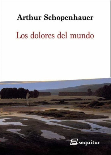 Libro: Los Dolores Del Mundo / Arthur Schopenhauer