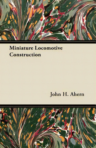 Miniature Locomotive Construction, De Ahern, John H.. Editorial Earle Pr, Tapa Blanda En Inglés