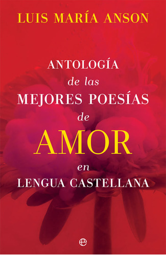 Antologia De Las Mejores Poesias De Amor En Lengua Castellan