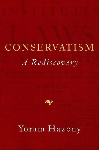 Conservatism : A Rediscovery, De Yoram Hazony. Editorial Gateway Editions, Tapa Dura En Inglés