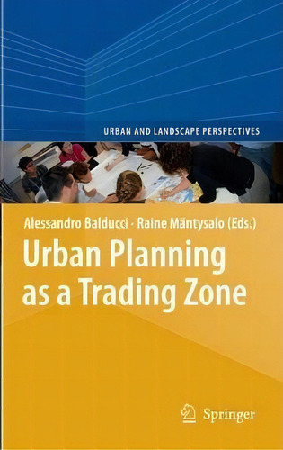 Urban Planning As A Trading Zone, De Alessandro Balducci. Editorial Springer, Tapa Dura En Inglés