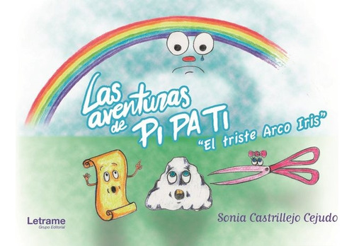 Las Aventuras De Pi Pa Ti. El Triste Arco Iris, De Castrillejo Cejudo, Sonia. Editorial Letrame S.l., Tapa Dura En Español