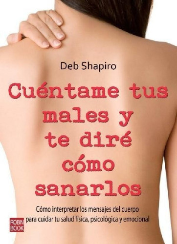 Libro - Cuéntame Tus Males Y Diréo Sanarlos, Shapiro, Robin