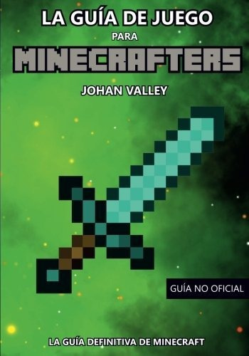 Guia De Juego Para Minecrafters: La Guía Definitiva De Minec