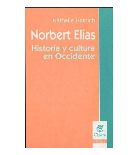 Norbert Elias Historia Y Cultura Occidente - Heinich, Nathal