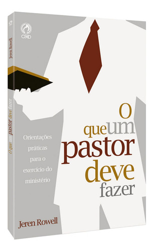 O que um pastor deve fazer, de Rowell, Jeren. Editora Casa Publicadora das Assembleias de Deus, capa mole em português, 2009