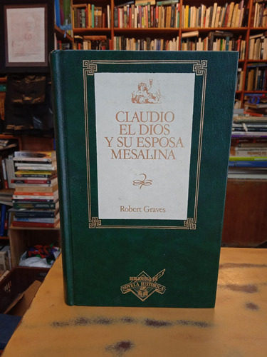 Claudio El Dios De Su Esposa Mesalina-robert Graves Orbis