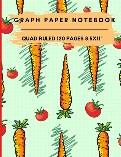 Libro: Graph Paper Notebook: Carrots And Tomatoes Grid Paper