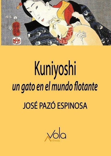 Kuniyoshi: Un Gato En El Mundo Flotante, De Pazó Espinosa, José. Editorial Archivos Vola, Tapa Blanda En Español