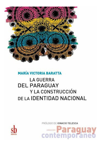 La Guerra Del Paraguay Y La Construccion De La Ide - Baratt