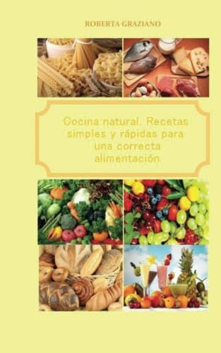 Libro: Cocina Natural. Recetas Simples Y Rápidas Para Una Co