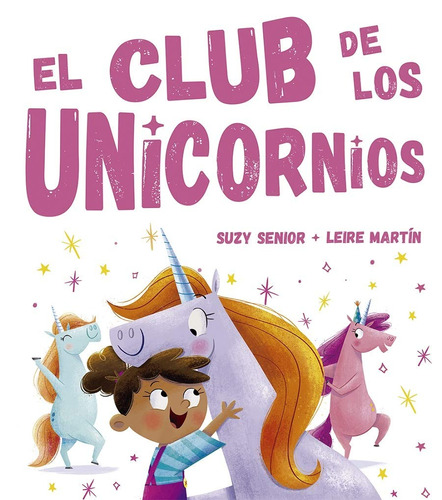 El club de los unicornios, de Senior, Suzy. Editorial PICARONA-OBELISCO, tapa dura en español, 2019