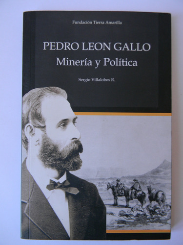 Pedro León Gallo Minería Y Política Sergio Villalobos