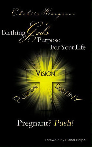 Pregnant? Push!: Birthing God's Purpose For Your Life, De Chakita Hargrove. Editorial Heart Ink Press, Tapa Blanda En Inglés
