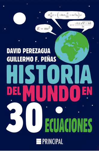 Historia Del Mundo En 30 Ecuaciones, De Perezagua, David. Editorial Principal De Los Libros, Tapa Blanda En Español