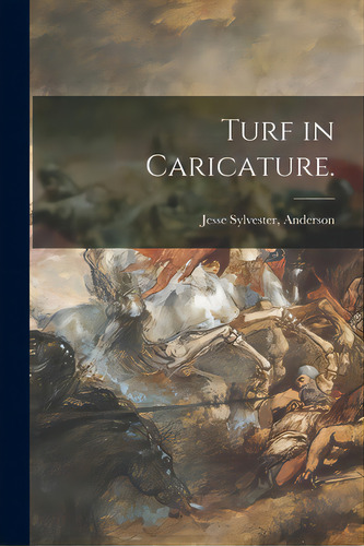 Turf In Caricature., De Anderson, Jesse Sylvester. Editorial Legare Street Pr, Tapa Blanda En Inglés