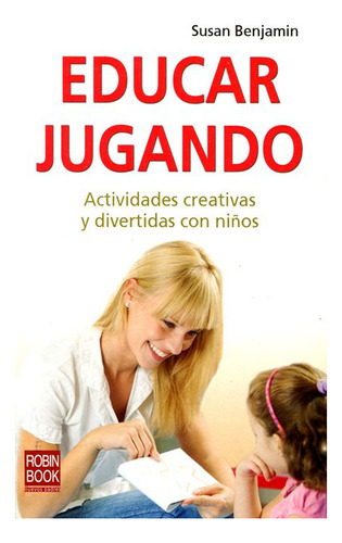 Educar Jugando . Actividades Creativas Y Divertidas Con Niño