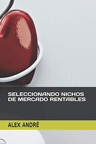 Libro: Seleccionando Nichos De Mercado Rentables (spanish Ed