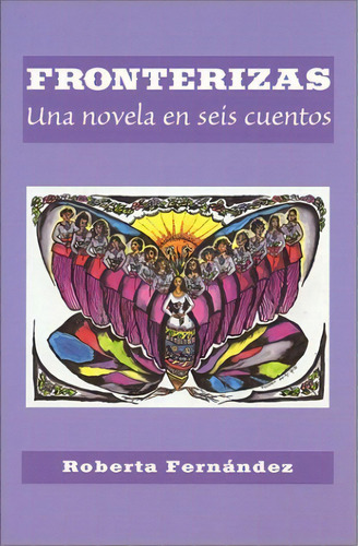 Fronterizas Una Novela En Seis Cuentos (spanish And English, De Roberta Fernan. Editorial Arte Publico Press, Tapa Blanda En Español, 2001
