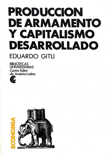 Produccion De Armamento Y Capitalismo, De Gitli, Eduardo. Editorial Centro Editor America Latina, Tapa Tapa Blanda En Español