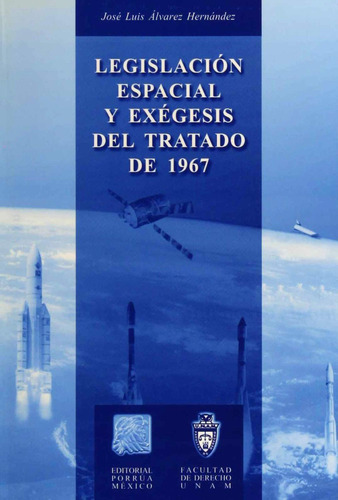 Legislación espacial y exégesis del Tratado de 1967: No, de Álvarez Hernández, José Luis., vol. 1. Editorial Porrua, tapa pasta blanda, edición 1 en español, 2001