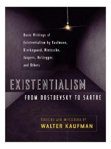 Existentialism From Dostoevsky To Sartre - Walter Kauf. Eb18