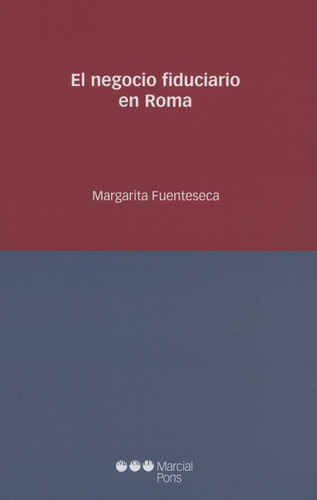 El Negocio Fiduciario En Roma, De Fuenteseca, Margarita. Editorial Marcial Pons, Tapa Blanda, Edición 1 En Español, 2016