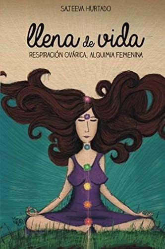 Llena De Vida: Respiración Ovárica, Alquimia Femenina (spanish Edition), De Hurtado, Sajeeva. Editorial Oem, Tapa Blanda En Español
