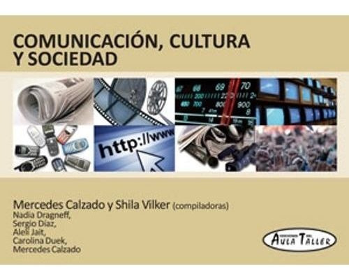 Comunicacion, Cultura Y Sociedad, de Calzado, Mercedes. Editorial Del Aula Taller en español