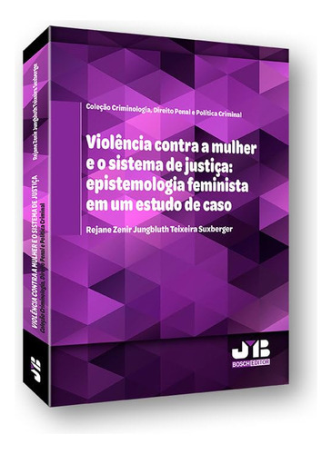 Violência Contra A Mulher E O Sistema De Justiça: Epistemolo