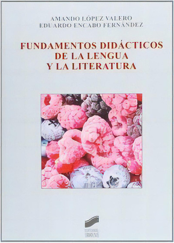 Fundamentos Didãâ¡cticos De La Lengua Y La Literatura (2ãâ» Ed.), De López Valero, Amando. Editorial Sintesis, Tapa Blanda En Español