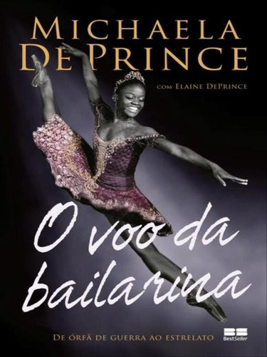 O Voo Da Bailarina, De Deprince, Michaela / Deprince, Elaine. Editora Bestseller, Capa Mole, Edição 1ª Edição - 2016 Em Português
