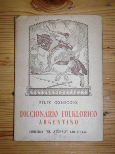 Felix Coluccio: Diccionario Folklorico Argentino&-.