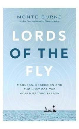 Lords Of The Fly : Madness, Obsession, And The Hunt For T...