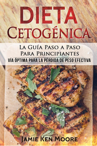Libro: Dieta Cetogénica: La Guía Paso A Paso Para Principian