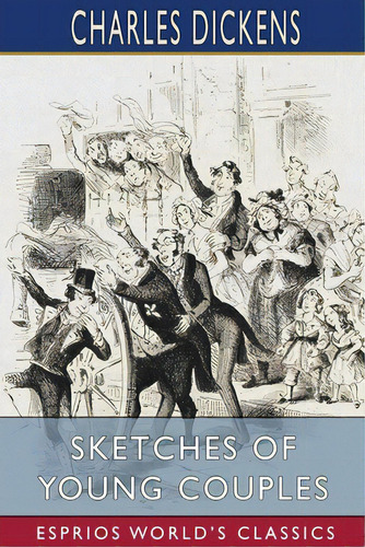 Sketches Of Young Couples (esprios Classics), De Dickens, Charles. Editorial Blurb Inc, Tapa Blanda En Inglés