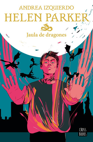 Helen Parker 3. Jaula de dragones, de Izquierdo, Andrea. Serie Infantil y Juvenil Editorial Crossbooks México, tapa blanda en español, 2022
