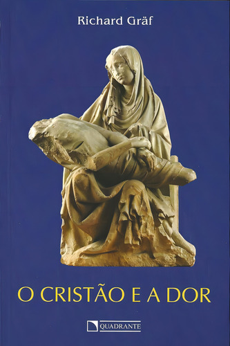 O cristão e a dor, de Gräf, Richard. Editorial Quadrante Editora, capa mole em português, 2007