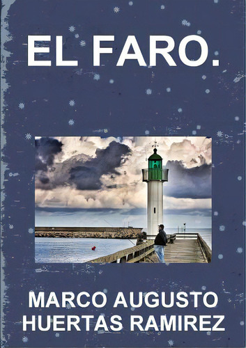 El Faro, De Huertas, Marco Augusto. Editorial Lulu Pr, Tapa Blanda En Español