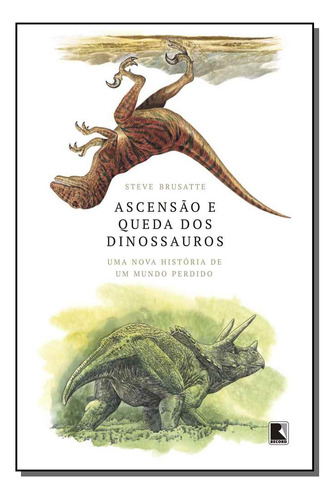 Libro Ascensao E Queda Dos Dinossauros De Brusatte Steve Re