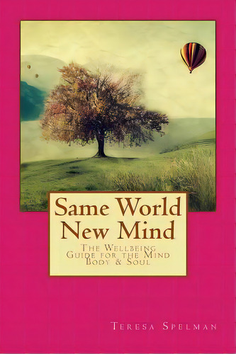 Same World New Mind: The Wellbeing Guide For The Mind Body & Soul, De Spelman, Teresa. Editorial Createspace, Tapa Blanda En Inglés