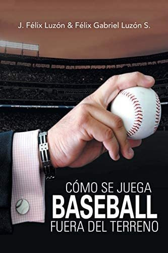 Cómo Se Juega Baseball Fuera Del Terreno (spanish Edition), De Luzón, J. Félix. Editorial Palibrio, Tapa Blanda En Español